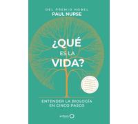 ¿Qué es la vida?: Entender la biología en cinco pasos (geoPlaneta Ciencia)