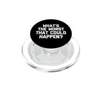 ¿Qué es lo Peor Que podría suceder? Camiseta con Texto Divertido PopSockets PopGrip para MagSafe