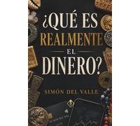 ¿Qué es realmente el dinero?: De Mesopotamia al bitcoin: 5.000 años de historia del dinero, economía, inflación y psicología del valor
