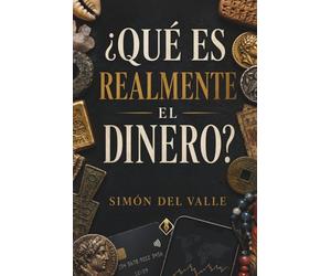 ¿Qué es realmente el dinero?: De Mesopotamia al bitcoin: 5.000 años de historia del dinero, economía, inflación y psicología del valor (Mentes Curiosas)