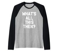 ¿Qué es todo esto entonces? - Divertido dicho sarcástico novedad británica Camiseta Manga Raglan