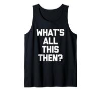 ¿Qué es todo esto entonces? - Divertido dicho sarcástico novedad británica Camiseta sin Mangas