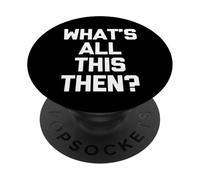 ¿Qué es todo esto entonces? - Divertido dicho sarcástico novedad británica PopSockets PopGrip Adhesivo