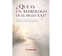 ¿Qué es un Astrólogo en el siglo XXI? Errores de la astrología tradicional y el inicio de su renovación profesional: No se trata de hacer más ... mejor (Colección de obras de Carneado)