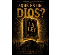 ¿Qué es un Dios?: La religión invisible del poder (Enciclopedia Anarquista)
