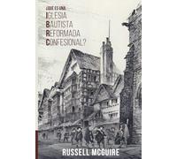 ¿Qué es una Iglesia Bautista Reformada Confesional?
