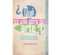 ¿Qué es una obra de arte?. Una historia del arte contada a partir de los cinco elementos (SIN COLECCION)