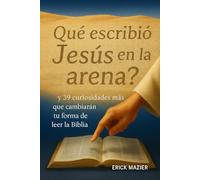 QUE ESCRIBIO JESUS EN LA ARENA?: Y 39 CURIOSIDAD MAS QUE CAMBIARAN TU FORMA DE LEER LA BIBLIA
