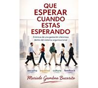 ¿Qué esperar cuando estas esperando?: Crónicas de una gestación silenciosa dentro del sistema organizacional”