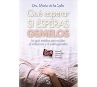 QUÉ ESPERAR SI ESPERAS GEMELOS; LA GUÍA MÉDICA PARA CUIDAR EL EMBARAZO Y EL PARTO GEMELAR (Salud y bienestar)