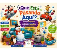 ¿Qué Está Pasando Aquí?: Imágenes imposibles y preguntas creativas para desarrollar la imaginación y el pensamiento lógico (4 a 8 años) (Libros para crear, colorear y trazar)