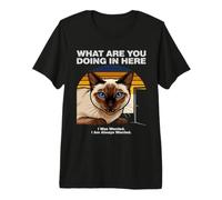 ¿Qué estás Haciendo aquí Ansiious Siamese Cat Camiseta Premium