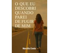 Que Eu Descobri Quando Parei de Fugir de Mim (Autoconhecimento e relacionamentos)
