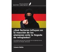 ¿Qué factores influyen en la reacción de los alemanes ante la llegada de refugiados?: Un análisis psicosocial ilustrado con el ejemplo de la situación en Dresde, Alemania