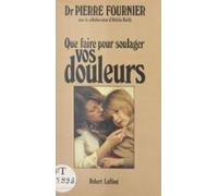 Que Faire Pour Soulager Vos Douleurs ? (ebook)
