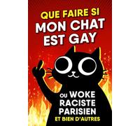 QUE FAIRE SI MON CHAT EST GAY: ou Woke, Raciste, Parisien et bien d'autres