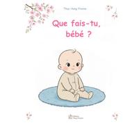 Que fais-tu bébé ?: Un premier livre d'éveil sur les moments de la journée - Couleurs douces et illustrations florales - Idéal pour les 0-3 ans. (La Collection Pivoine)