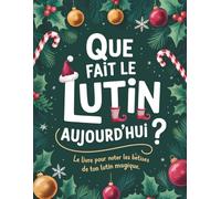 Que fait le lutin aujourd’hui ?: Le livre pour noter les bêtises de ton lutin magique.