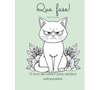 Que fase!: O livro de colorir para adultos estressados.