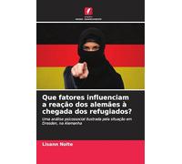 Que fatores influenciam a reação dos alemães à chegada dos refugiados?: Uma análise psicossocial ilustrada pela situação em Dresden, na Alemanha