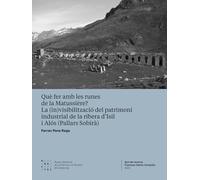 Què fer amb les runes de la Matussière? La (in)visibilització del patrimoni industrial de la ribera d’Isil i Alós (el Pallars Sobirà): 3 (Ajut de recerca Francesc Salvà i Campillo)