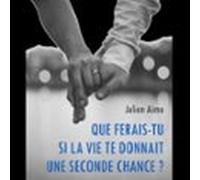 Que Ferais-tu Si La Vie Te Donnait Une Seconde Chance ?