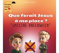 Que ferait Jésus à ma place ? Spécial Halloween: Un livre chrétien pour enfants 6-9 ans sur la lumière de Jésus et l’origine d’Halloween