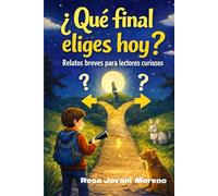 ¿Que final eliges hoy?: Relatos breves para lectores curiosos