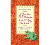 ¿que Fue Del Principe Con El Que Me Case?: Como Sanar Sus Relacio Nes