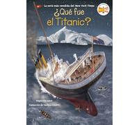 ¿Qué fue el Titanic? (What Was the Titanic? Spanish Edition) (Who HQ...?)