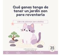 Qué ganas tengo de tener un jardín zen para reventarlo: Libro de colorear para adultos