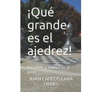 ¡Qué grande es el ajedrez!: Iniciación y avance en el juego