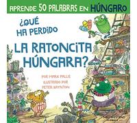 ¿Qué ha perdido la ratoncita húngaro?: Ríete y aprende 50 palabras en húngaro: Aprender húngaro para ninos (libro húngaro niños; bilingue espanol ... húngaro español; aprender húngaro ninos)