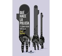 Qué hace la policía: Y cómo vivir sin ella (SIN COLECCION)