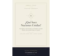 ¿Qué hace Naciones Unidas?: Seis órganos, ciento noventa y tres Estados y un poder bastante más acotado del que se le supone (Colección Cardinales)