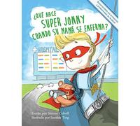 ¿Qué hace Super Jonny cuando su mamá se enferma?: Un cuento para dar ánimo: Un cuento para dar ánimo. Recomendado por profesores y profesionales de la salud.