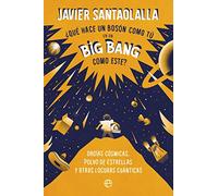 ¿Qué hace un bosón como tú en un Big Bang como este?: Orgías cósmicas, polvo de estrellas y otras locuras cuánticas (SIN COLECCION)