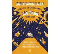Qué hace un bosson como tú en un big bang como este: Orgías cósmicas, polvo de estrellas y otras locuras cuánticas (BOLSILLO)