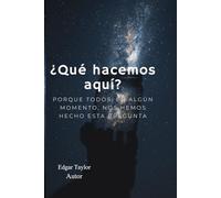 ¿Qué hacemos aquí?: Porque todos, en algún momento, nos hemos hecho esta pregunta