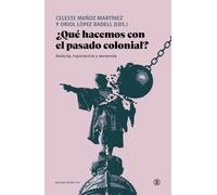 ¿QUÉ HACEMOS CON EL PASADO COLONIAL?: Justicia, reparación y memoria (Serie General Universitaria)