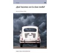 ¿que Hacemos Con La Clase Media?