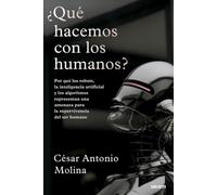 ¿Qué hacemos con los humanos?: Por qué los robots, la inteligencia artificial y los algoritmos representan una amenaza para la supervivencia del ser humano (Deusto)