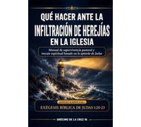 QUE HACER ANTE LA INFILTRACION DE HEREJIAS EN LA IGLESIA: Manual de superviviencia y rescate espiritual basado en la epístola de Judas