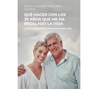 Qué hacer con los 30 años que me ha regalado la vida: De los 60 años hasta los 90 años de edad y más