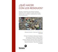 ¿Qué hacer con los residuos?: Desafíos y propuestas para gestionar distintos materiales: secos, orgánicos, aceites, electrónicos, baterías, pilas, ... medicamentos, textiles y de construcciones