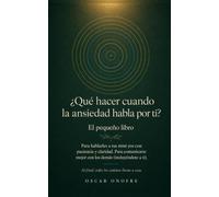 ¿Qué hacer cuando la ansiedad habla por ti?: Para hablarles a tus mini yos con paciencia y claridad. Para comunicarte mejor con los demás ... (Al final todos los caminos llevan a casa)