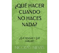 ¿QUÉ HACER CUANDO NO HACES NADA?: ¿QUÉ PENSAR Y QUÉ HABLAR?