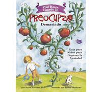 Qué Hacer Cuando Te Preocupas Demasiado: Guía Para Niños Para Superar La Ansiedad / What to Do When You Worry Too Much (Spanish Edition) (What-to-Do Guides for Kids Series)
