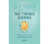 QUÉ HACER CUANDO YA NO TIENES GANAS: La historia real de cómo volví a empezar y el método práctico para recuperar equilibrio, motivación y bienestar