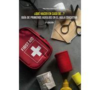 ¿QUE HACER EN CASO DE...? GUÍA DE PRIMEROS AUXILIOS EN EL AULA EDUCATIVA. 3º EDICIÓN (CIENCIAS SANITARIAS)